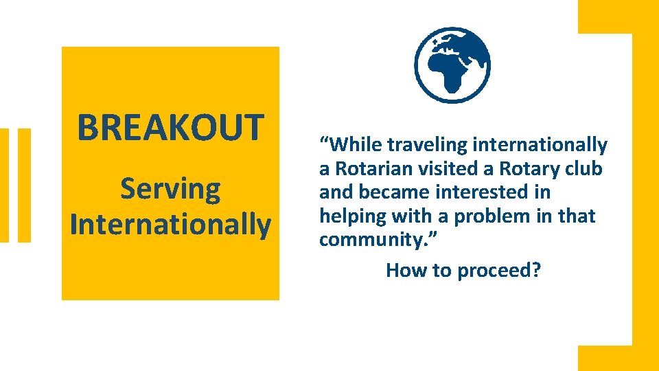 BREAKOUT Serving Internationally “While traveling internationally a Rotarian visited a Rotary club and became