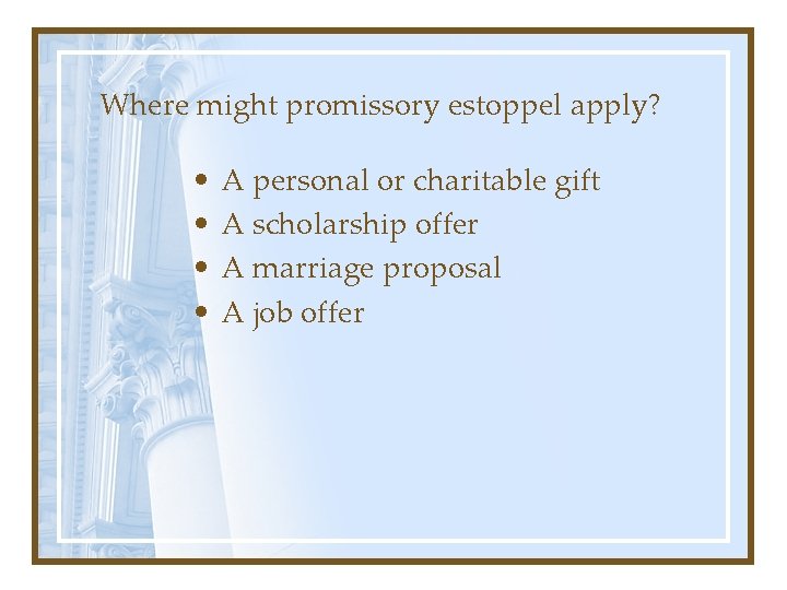 Where might promissory estoppel apply? • • A personal or charitable gift A scholarship