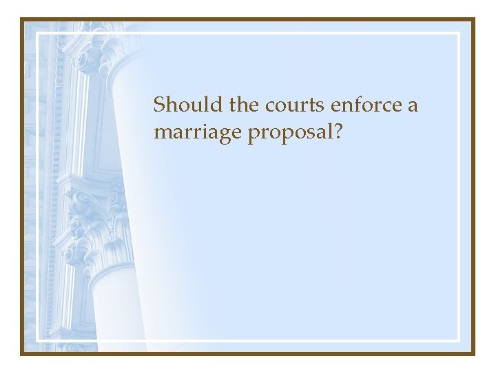 Should the courts enforce a marriage proposal? 