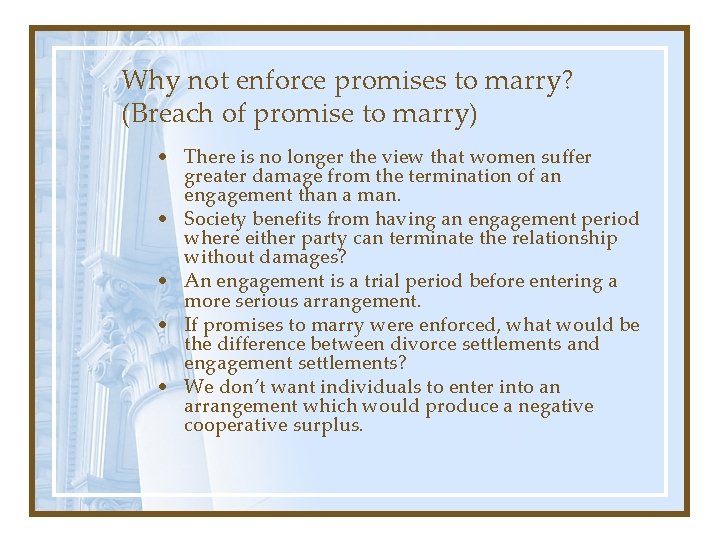 Why not enforce promises to marry? (Breach of promise to marry) • There is