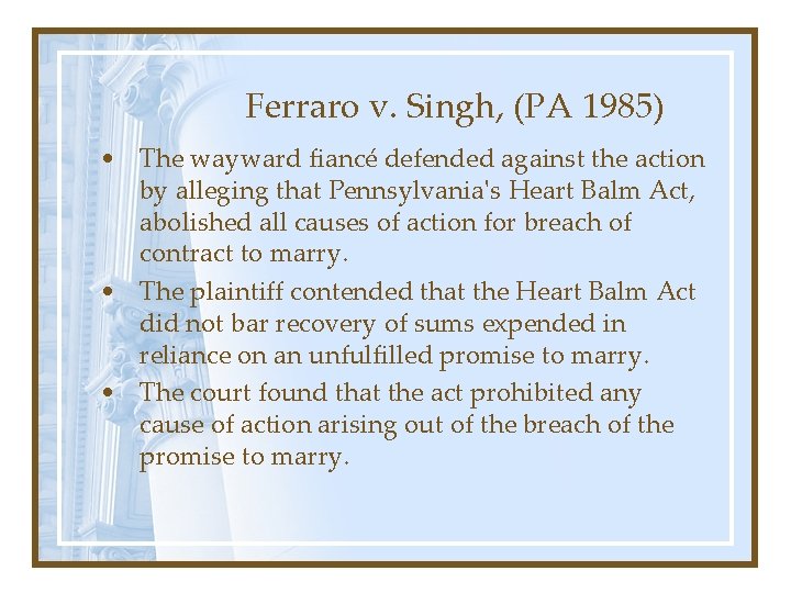 Ferraro v. Singh, (PA 1985) • The wayward fiancé defended against the action by