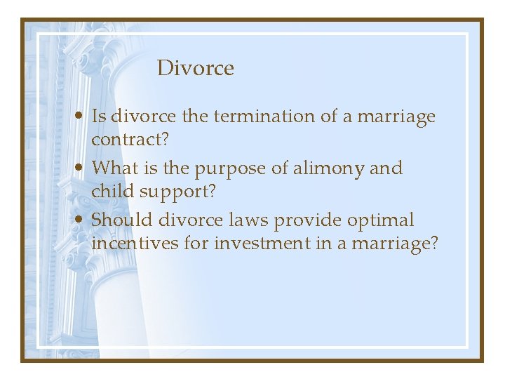 Divorce • Is divorce the termination of a marriage contract? • What is the