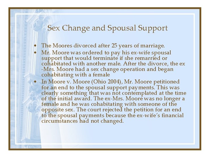Sex Change and Spousal Support • The Moores divorced after 25 years of marriage. Sex Change and Spousal Support • The Moores divorced after 25 years of marriage.