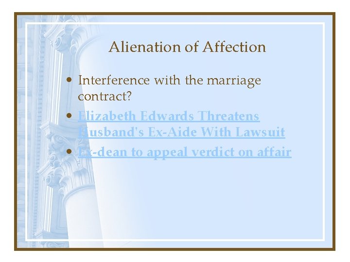 Alienation of Affection • Interference with the marriage contract? • Elizabeth Edwards Threatens Husband's