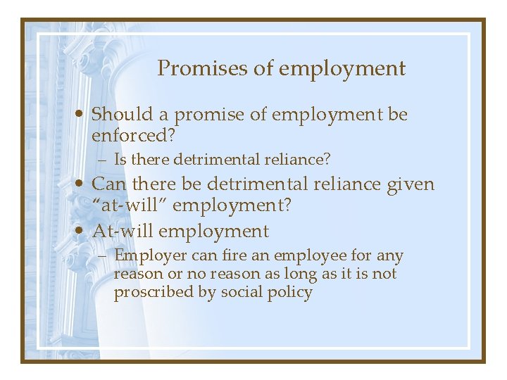 Promises of employment • Should a promise of employment be enforced? – Is there