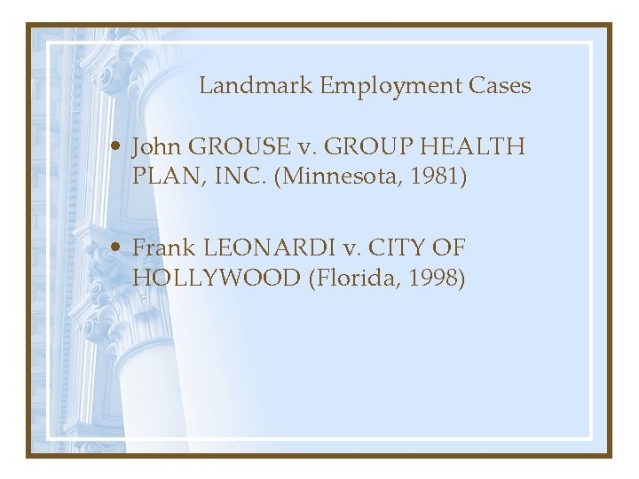 Landmark Employment Cases • John GROUSE v. GROUP HEALTH PLAN, INC. (Minnesota, 1981) • Landmark Employment Cases • John GROUSE v. GROUP HEALTH PLAN, INC. (Minnesota, 1981) •
