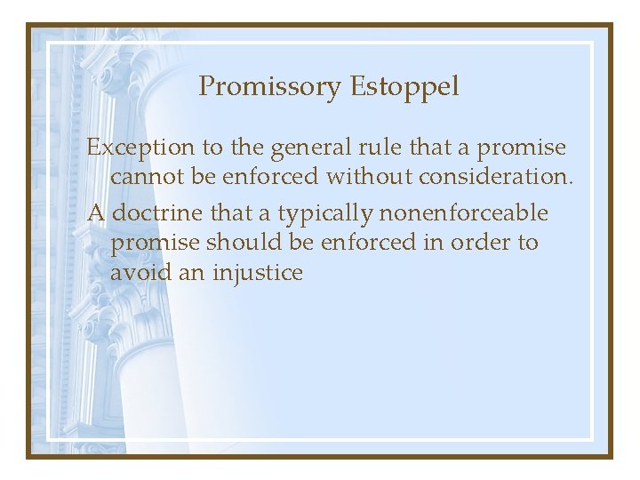 Promissory Estoppel Exception to the general rule that a promise cannot be enforced without