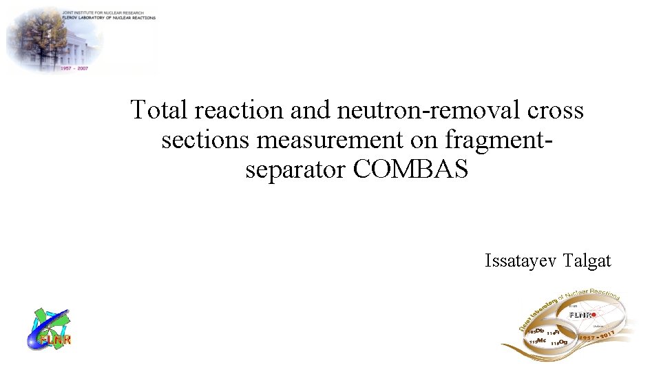 Total reaction and neutron-removal cross sections measurement on fragmentseparator COMBAS Issatayev Talgat 