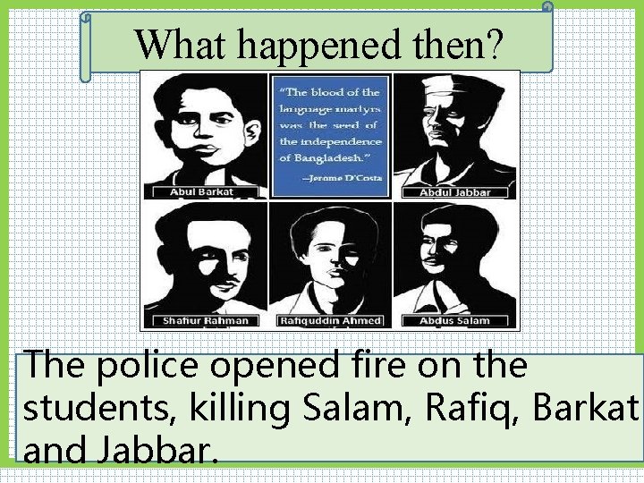 What happened then? The police opened fire defied on the The students of Dhaka