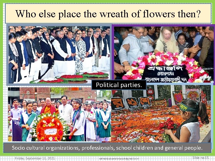 Who else place the wreath of flowers then? Political parties. Socio cultural organizations, professionals,