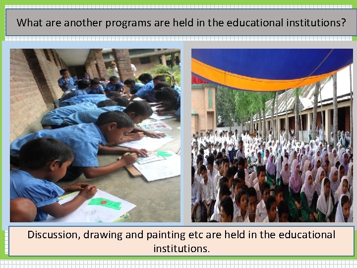 What are another programs are held in the educational institutions? Discussion, drawing and painting