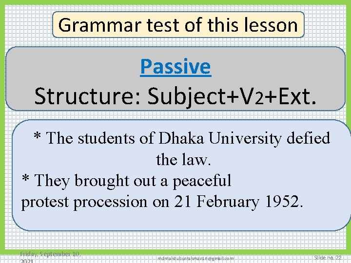 Grammar test of this lesson Passive Structure: Subject+V 2+Ext. * The students of Dhaka