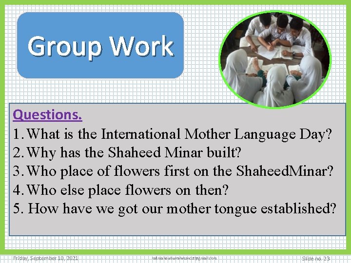 Group Work Questions. 1. What is the International Mother Language Day? 2. Why has