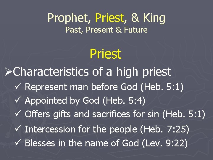 Prophet, Priest, & King Past, Present & Future Priest ØCharacteristics of a high priest