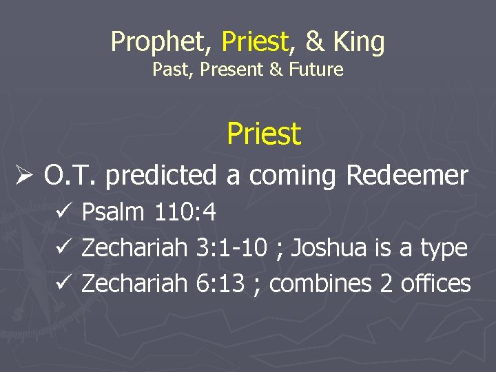 Prophet, Priest, & King Past, Present & Future Priest Ø O. T. predicted a