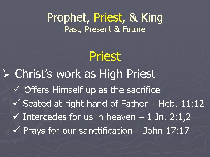 Prophet, Priest, & King Past, Present & Future Priest Ø Christ’s work as High