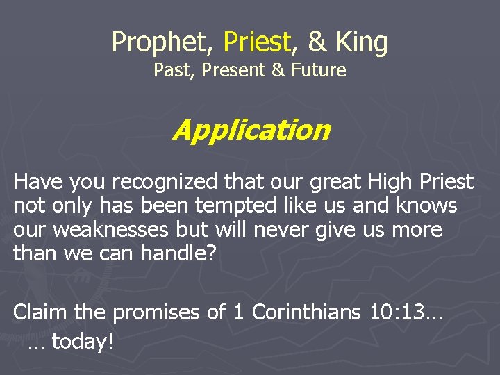 Prophet, Priest, & King Past, Present & Future Application Have you recognized that our