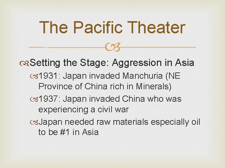 The Pacific Theater Setting the Stage: Aggression in Asia 1931: Japan invaded Manchuria (NE