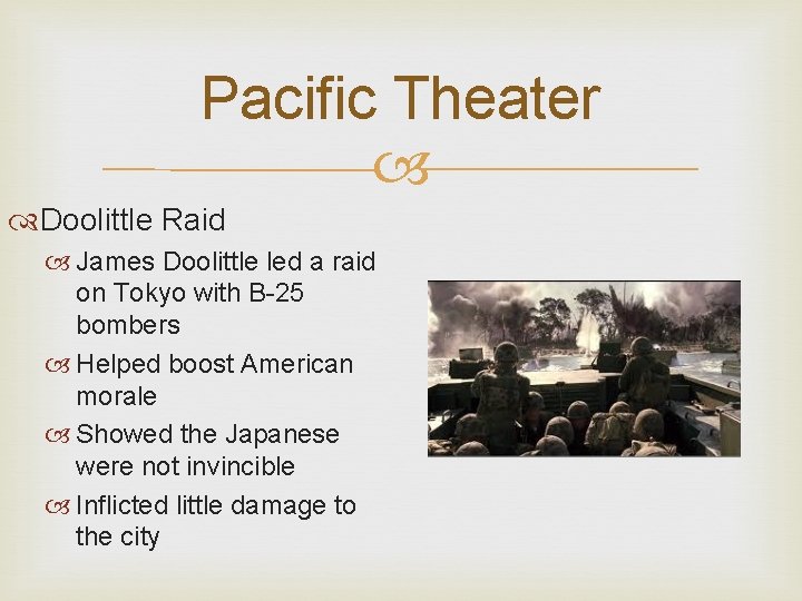 Pacific Theater Doolittle Raid James Doolittle led a raid on Tokyo with B-25 bombers