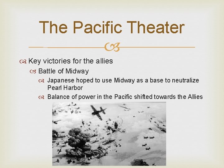 The Pacific Theater Key victories for the allies Battle of Midway Japanese hoped to