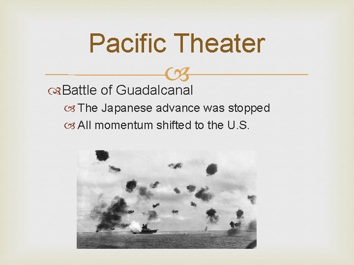 Pacific Theater Battle of Guadalcanal The Japanese advance was stopped All momentum shifted to