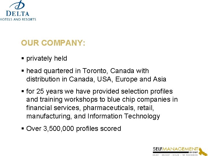 OUR COMPANY: § privately held § head quartered in Toronto, Canada with distribution in