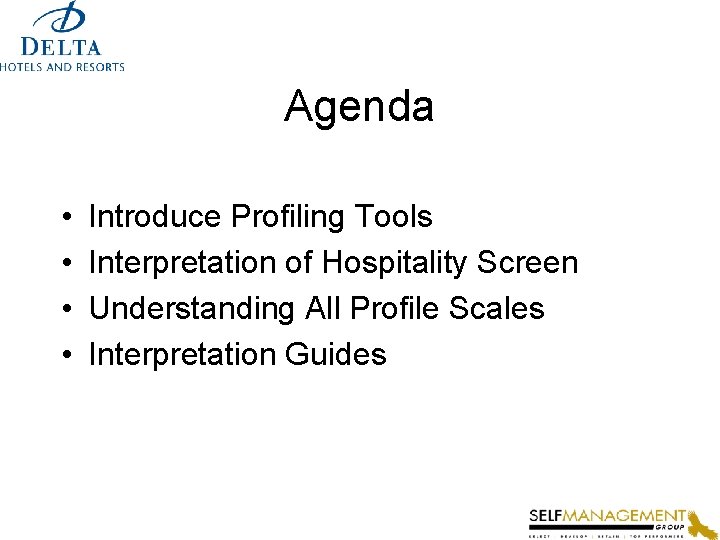 Agenda • • Introduce Profiling Tools Interpretation of Hospitality Screen Understanding All Profile Scales