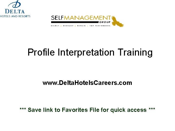 Profile Interpretation Training www. Delta. Hotels. Careers. com *** Save link to Favorites File