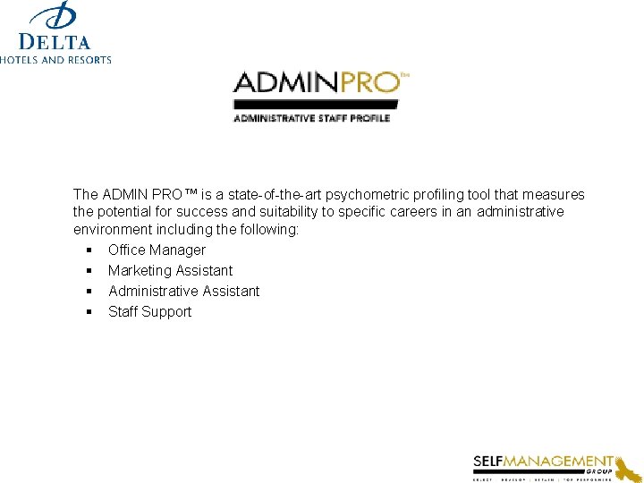 The ADMIN PRO™ is a state-of-the-art psychometric profiling tool that measures the potential for