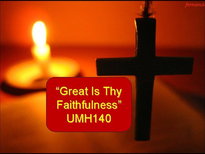 “Great Is Thy Faithfulness” UMH 140 