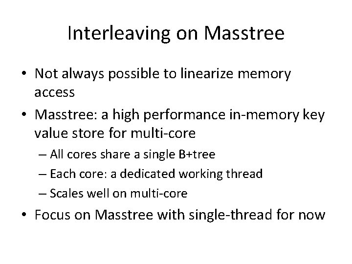 Interleaving on Masstree • Not always possible to linearize memory access • Masstree: a