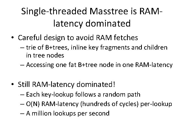 Single-threaded Masstree is RAMlatency dominated • Careful design to avoid RAM fetches – trie