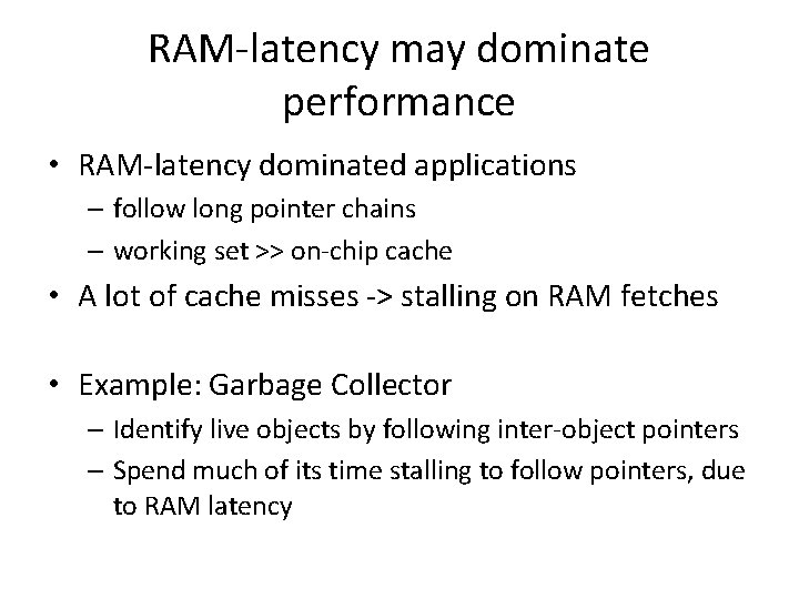 RAM-latency may dominate performance • RAM-latency dominated applications – follow long pointer chains –
