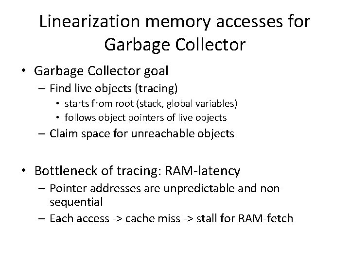 Linearization memory accesses for Garbage Collector • Garbage Collector goal – Find live objects