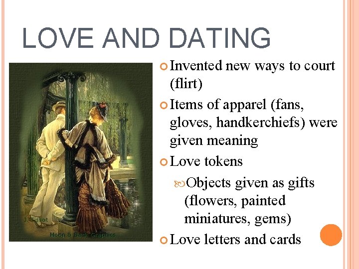 LOVE AND DATING Invented new ways to court (flirt) Items of apparel (fans, gloves,