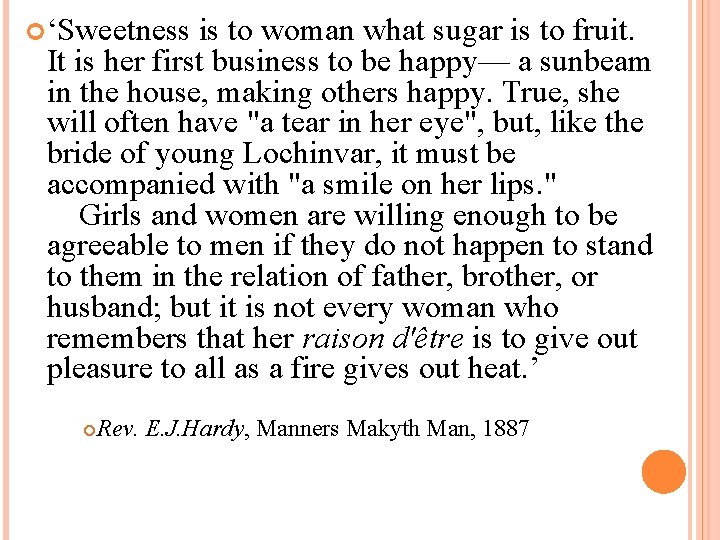  ‘Sweetness is to woman what sugar is to fruit. It is her first