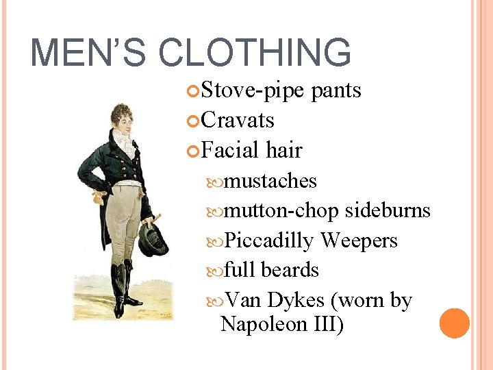 MEN’S CLOTHING Stove-pipe pants Cravats Facial hair mustaches mutton-chop sideburns Piccadilly Weepers full beards