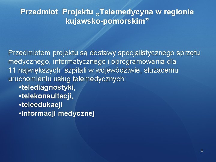 Przedmiot Projektu „Telemedycyna w regionie kujawsko-pomorskim” Przedmiotem projektu są dostawy specjalistycznego sprzętu medycznego, informatycznego