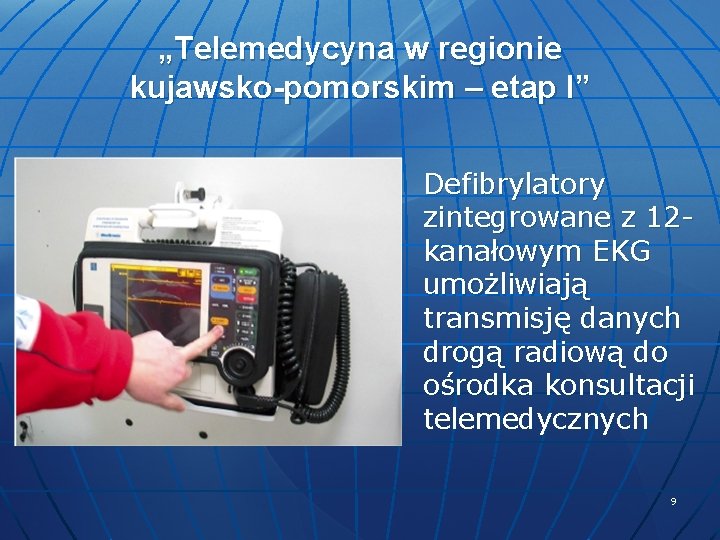 „Telemedycyna w regionie kujawsko-pomorskim – etap I” Defibrylatory zintegrowane z 12 kanałowym EKG umożliwiają