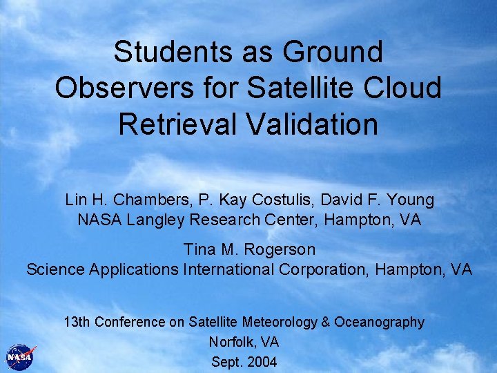 Students as Ground Observers for Satellite Cloud Retrieval Validation Lin H. Chambers, P. Kay