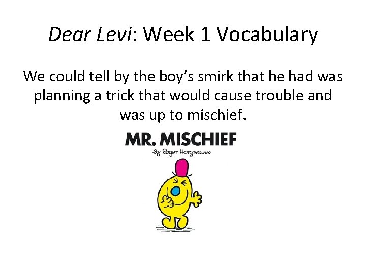 Dear Levi: Week 1 Vocabulary We could tell by the boy’s smirk that he