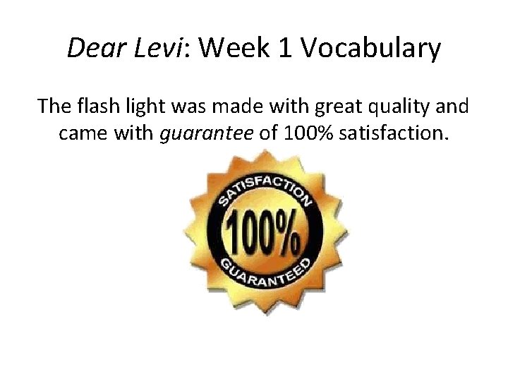 Dear Levi: Week 1 Vocabulary The flash light was made with great quality and