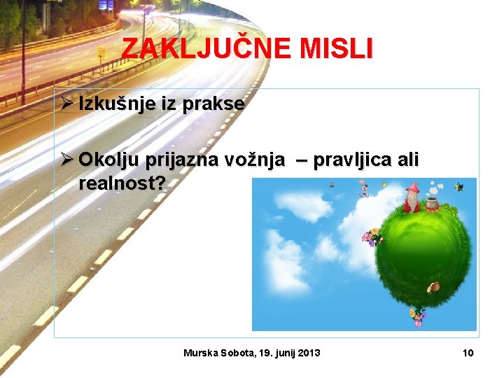 ZAKLJUČNE MISLI Ø Izkušnje iz prakse Ø Okolju prijazna vožnja – pravljica ali realnost?