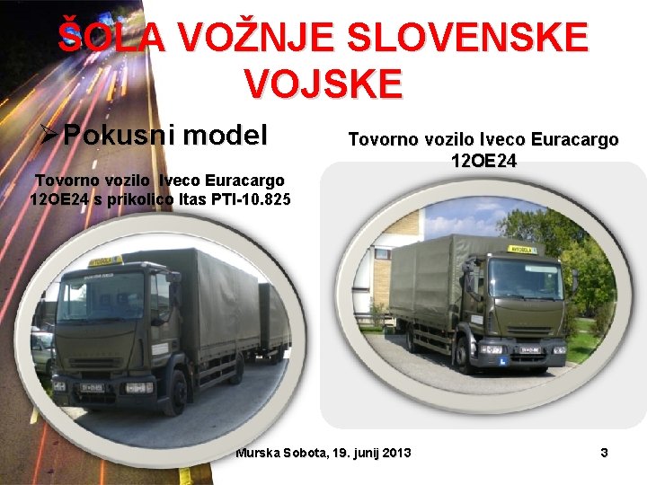 ŠOLA VOŽNJE SLOVENSKE VOJSKE Ø Pokusni model Tovorno vozilo Iveco Euracargo 12 OE 24