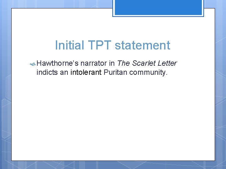 Initial TPT statement Hawthorne’s narrator in The Scarlet Letter indicts an intolerant Puritan community.