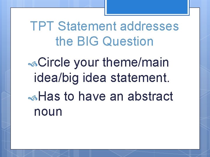 TPT Statement addresses the BIG Question Circle your theme/main idea/big idea statement. Has to