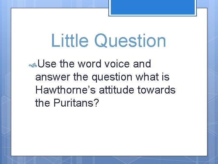 Little Question Use the word voice and answer the question what is Hawthorne’s attitude