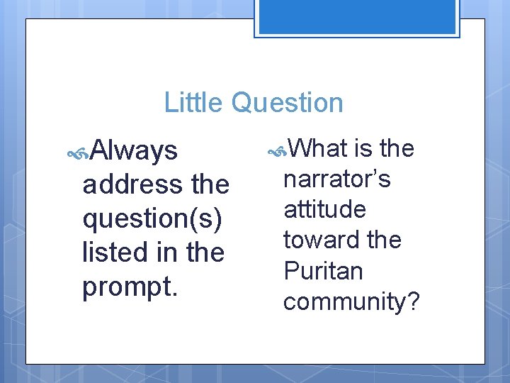 Little Question Always address the question(s) listed in the prompt. What is the narrator’s