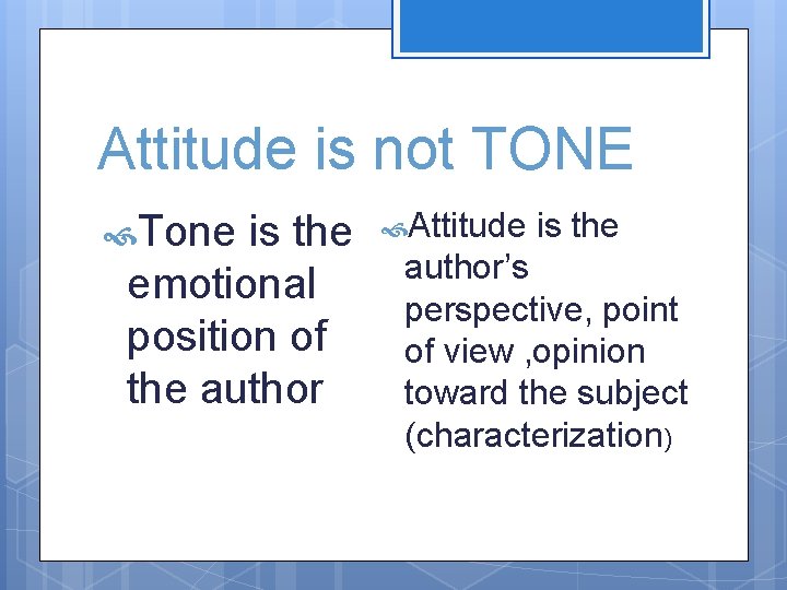 Attitude is not TONE Tone is the emotional position of the author Attitude is