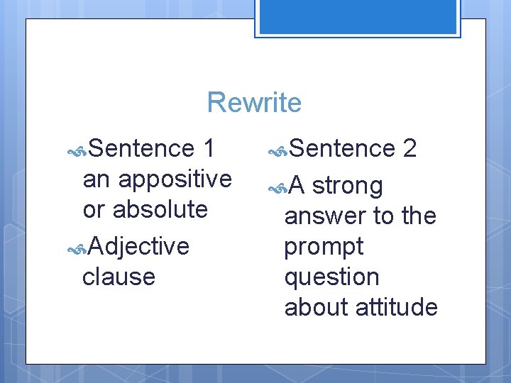 Rewrite Sentence 1 an appositive or absolute Adjective clause Sentence A 2 strong answer